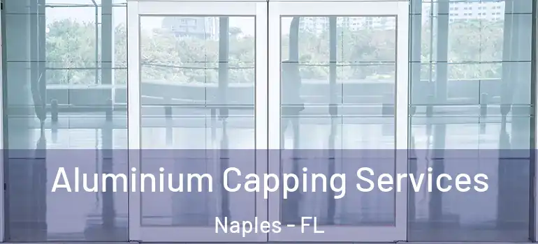 Aluminium Capping Services Naples - FL