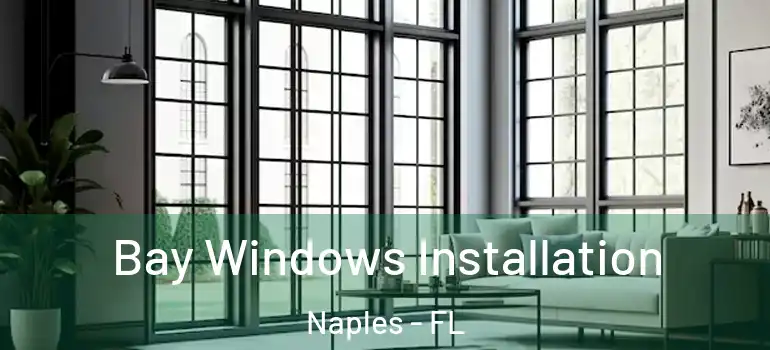 Bay Windows Installation Naples - FL