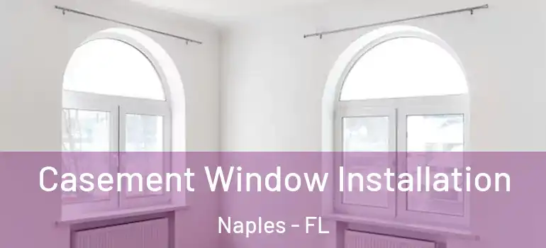 Casement Window Installation Naples - FL