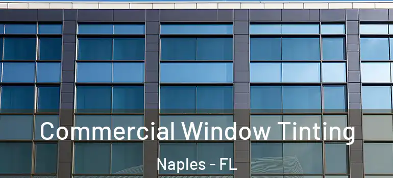 Commercial Window Tinting Naples - FL
