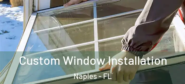 Custom Window Installation Naples - FL