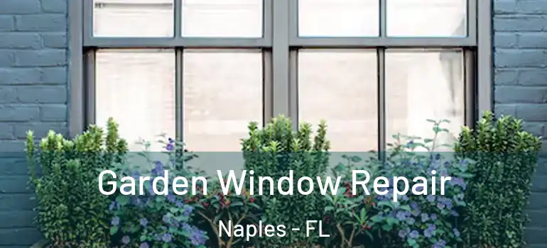 Garden Window Repair Naples - FL