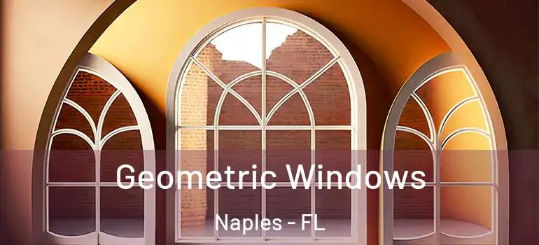 Geometric Windows Naples - FL
