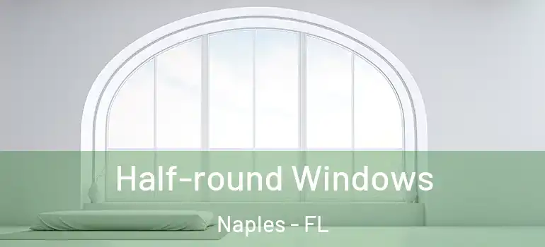 Half-round Windows Naples - FL