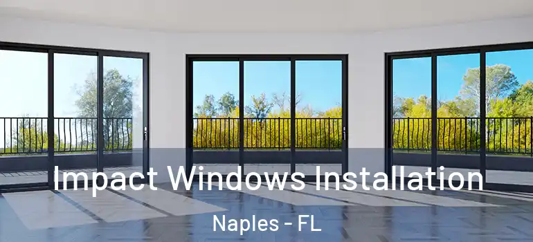 Impact Windows Installation Naples - FL