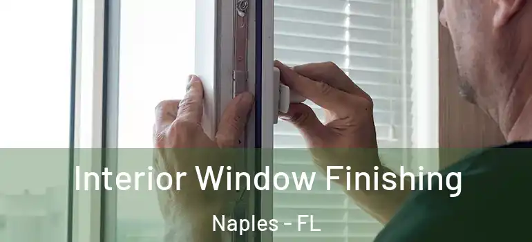 Interior Window Finishing Naples - FL