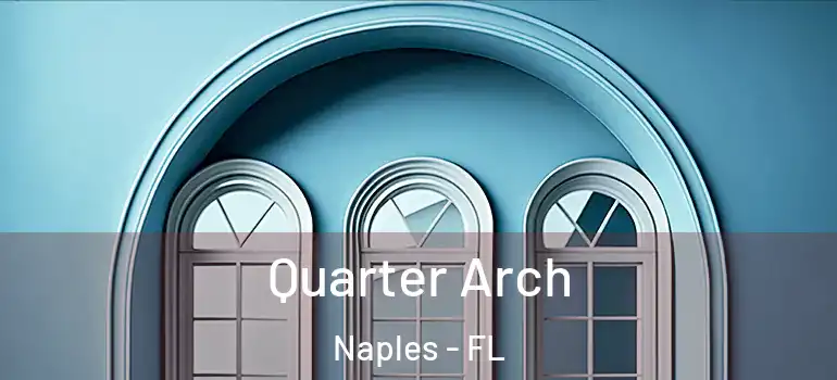 Quarter Arch Naples - FL