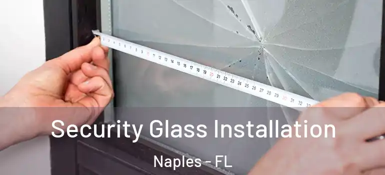 Security Glass Installation Naples - FL