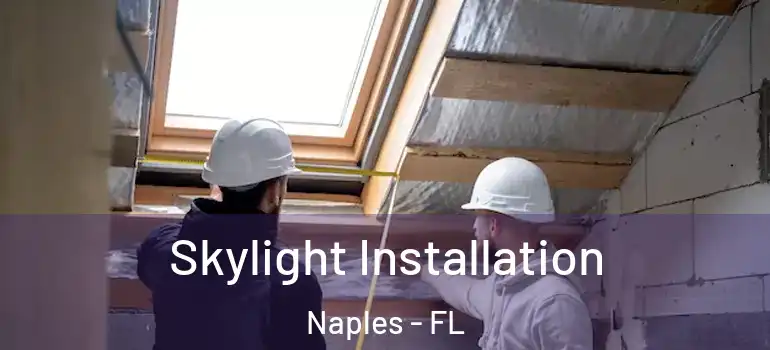 Skylight Installation Naples - FL