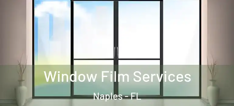 Window Film Services Naples - FL