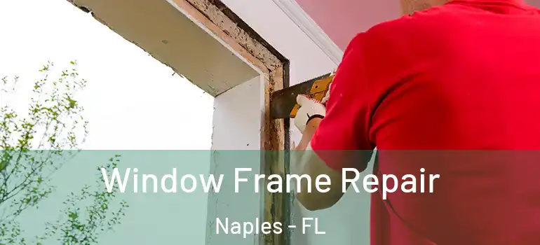 Window Frame Repair Naples - FL