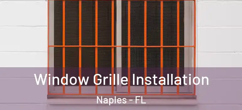 Window Grille Installation Naples - FL
