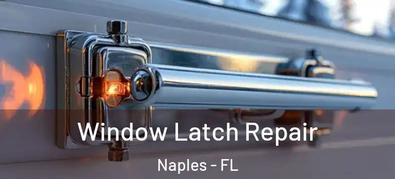 Window Latch Repair Naples - FL