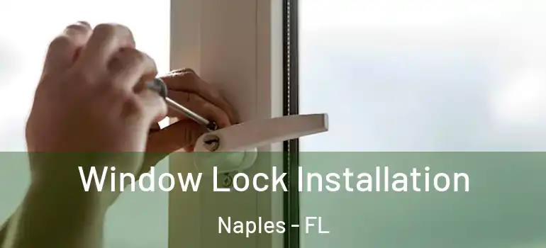 Window Lock Installation Naples - FL