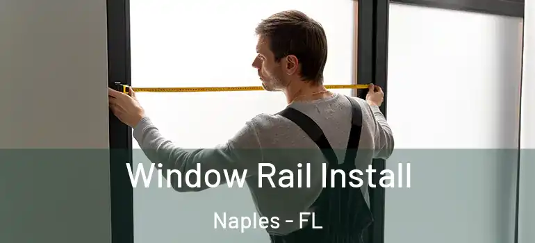 Window Rail Install Naples - FL