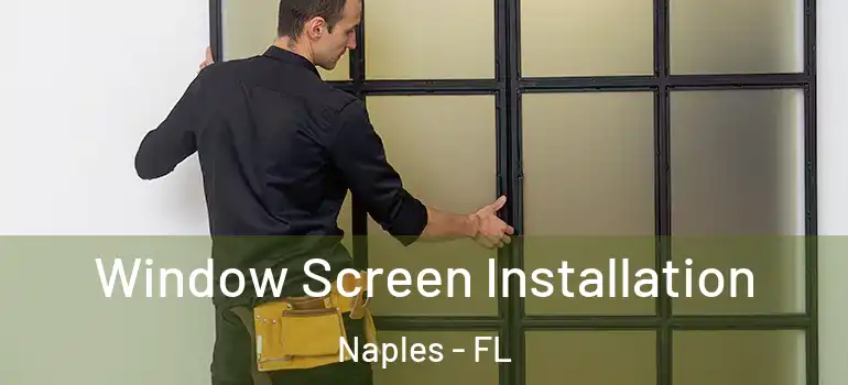Window Screen Installation Naples - FL