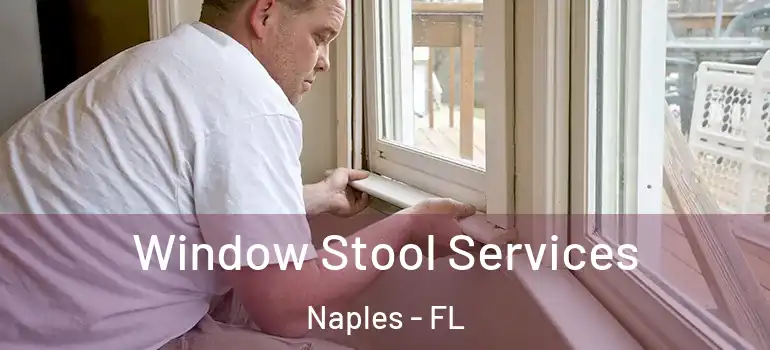 Window Stool Services Naples - FL